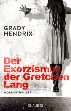 Der Exorzismus der Gretchen Lang von Hendrix,  Grady, Schmidt,  Jakob