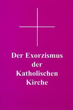 Der Exorzismus der katholischen Kirche von Alt,  Ernst, Siegmund,  Georg