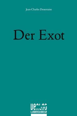 Der Exot von Dessertaine,  Jean-Charles, Heim,  Peter B.