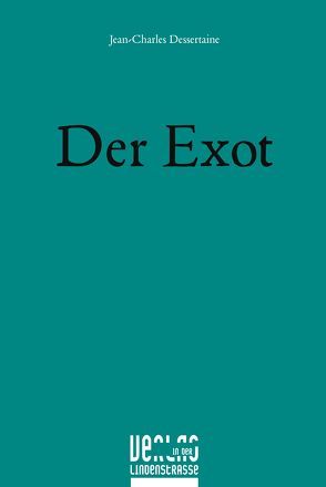 Der Exot von Dessertaine,  Jean-Charles, Heim,  Peter B.