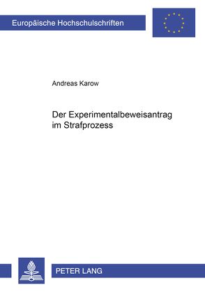 Der Experimentalbeweisantrag im Strafprozess von Karow,  Andreas