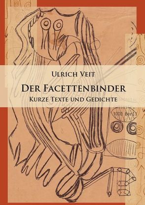 Der Facettenbinder. Kurze Texte und Gedichte von Veit,  Ulrich