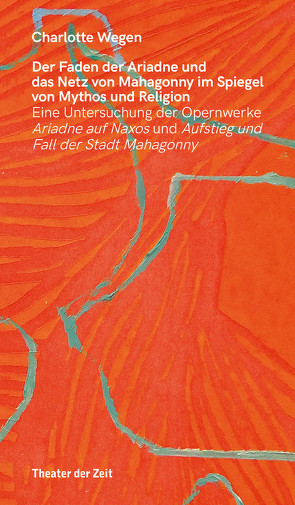 Der Faden der Ariadne und das Netz von Mahagonny im Spiegel von Mythos und Religion von Wegen,  Charlotte