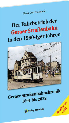 Der Fahrbetrieb der Geraer Straßenbahn in den 1960-iger Jahren von Feuerstein,  Hans-Otto