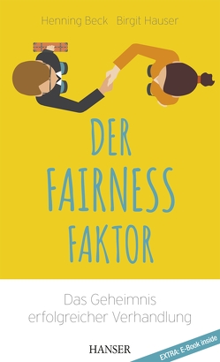 Der Fairness-Faktor – Das Geheimnis erfolgreicher Verhandlung von Beck,  Henning, Hauser,  Birgit