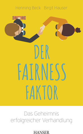 Der Fairness-Faktor – Das Geheimnis erfolgreicher Verhandlung von Beck,  Henning, Hauser,  Birgit