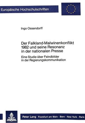Der Falkland-Malwinenkonflikt 1982 und seine Resonanz in der Nationalen Presse von Ossendorff,  Ingo