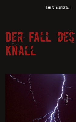 Der Fall des Knall von Daniel,  Monja, Daniel-Pechmann,  Thomas, Glückfrau,  Daniel