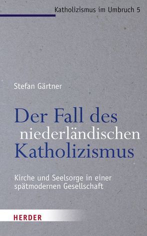 Der Fall des niederländischen Katholizismus von Gärtner,  Stefan