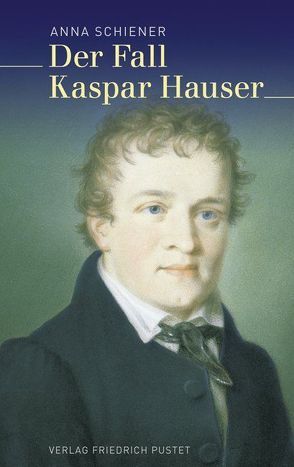 Der Fall Kaspar Hauser von Schiener,  Anna