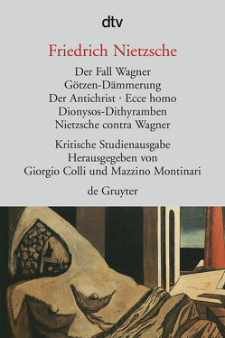 Der Fall Wagner. Götzen-Dämmerung. Der Antichrist. Ecce homo. Dionysos-Dithyramben. Nietzsche contra Wagner von Colli,  Giorgio, Gschwend,  Ragni Maria, Nietzsche,  Friedrich