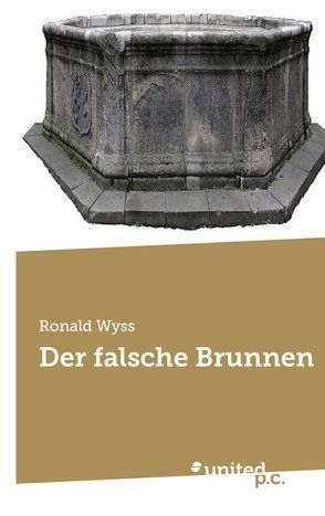 Der falsche Brunnen von Wyss,  Ronald