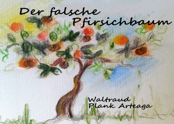 Der falsche Pfirsichbaum von Plank Arteaga,  Waltraud