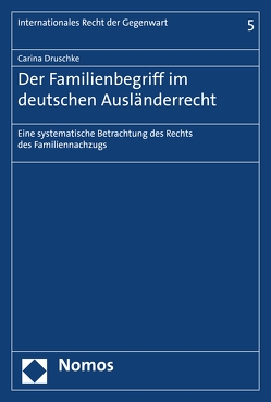 Der Familienbegriff im deutschen Ausländerrecht von Druschke,  Carina