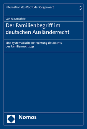 Der Familienbegriff im deutschen Ausländerrecht von Druschke,  Carina