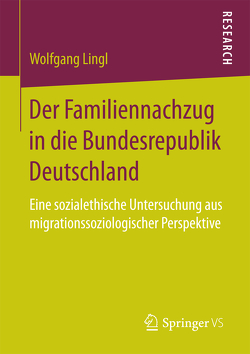 Der Familiennachzug in die Bundesrepublik Deutschland von Lingl,  Wolfgang