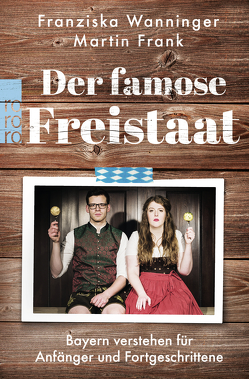 Der famose Freistaat von Frank,  Martin, Wanninger,  Franziska