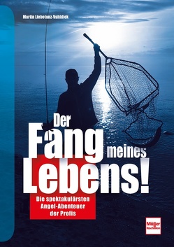 Der Fang meines Lebens! von Liebetanz-Vahldiek,  Martin