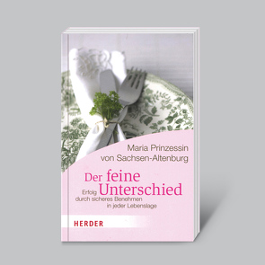 Der feine Unterschied: Erfolg durch sicheres Benehmen von Prinzessin von Sachsen-Altenburg,  Maria