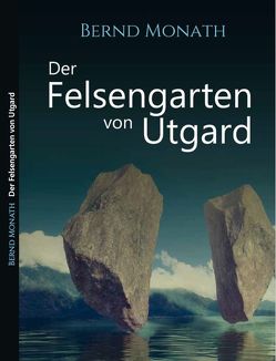 Der Felsengarten von Utgard von Monath,  Bernd