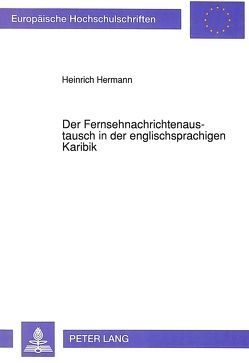 Der Fernsehnachrichtenaustausch in der englischsprachigen Karibik von Hermann,  Heinrich