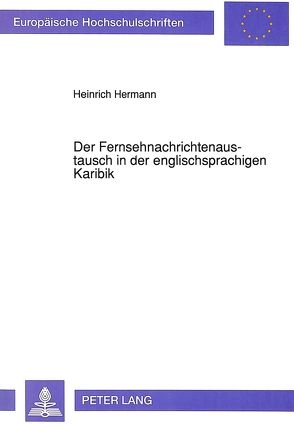 Der Fernsehnachrichtenaustausch in der englischsprachigen Karibik von Hermann,  Heinrich