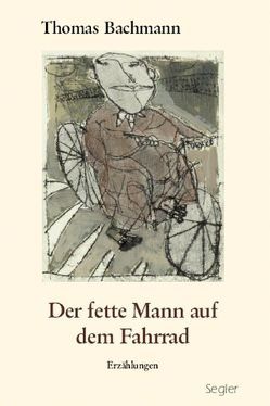 Der fette Mann auf dem Fahrrad von Bachmann,  Thomas, Pollack,  Elke