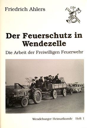 Der Feuerschutz in Wendezelle von Ahlers,  Friedrich