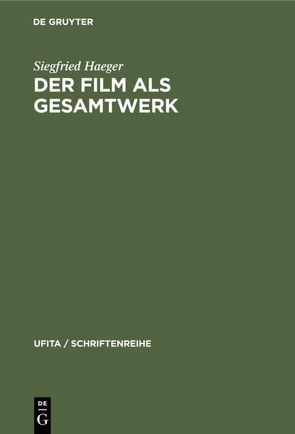 Der Film als Gesamtwerk von Haeger,  Siegfried