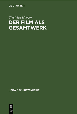 Der Film als Gesamtwerk von Haeger,  Siegfried