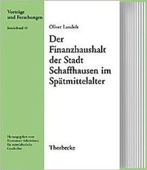 Der Finanzhaushalt der Stadt Schaffhausen im Spätmittelalter von Landolt,  Oliver