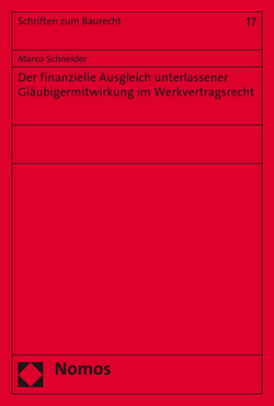 Der finanzielle Ausgleich unterlassener Gläubigermitwirkung im Werkvertragsrecht von Schneider,  Marco