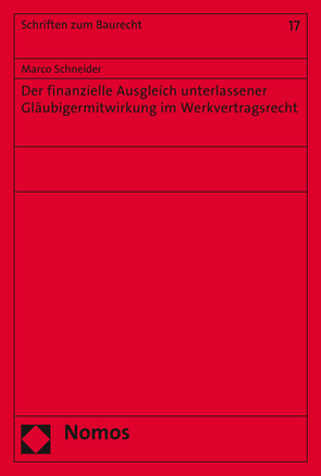 Der finanzielle Ausgleich unterlassener Gläubigermitwirkung im Werkvertragsrecht von Schneider,  Marco