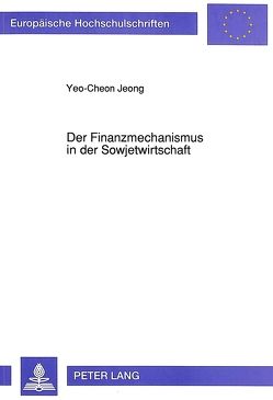 Der Finanzmechanismus in der Sowjetwirtschaft von Jeong,  Yeo-Cheon