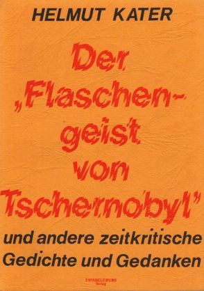 Der Flaschengeist von Tschernobyl und andere zeitkritische Gedichte und Gedanken von Kater,  Helmut