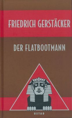 Der Flatbootmann von Gerstäcker,  Friedrich, Ostwald,  Thomas, Schmid,  Bernhard, Schmid,  Lothar