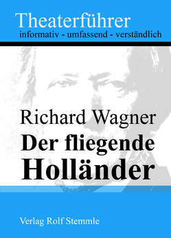 Der fliegende Holländer – Theaterführer im Taschenformat zu Richard Wagner von Stemmle,  Rolf