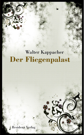 Der Fliegenpalast von Kappacher,  Walter