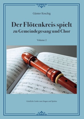 Der Flötenkreis Spielt / Der Flötenkreis spielt Vol. 2 von Koschig,  Günter