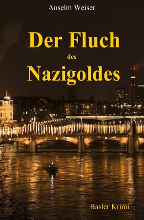 Der Fluch des Nazigoldes von Weiser,  Anselm