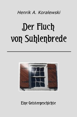 Der Fluch von Suhlenbrede von Koralewski,  Henrik A.