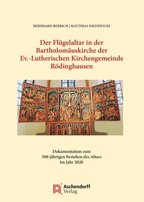 Der Flügelaltar in der Bartholomäuskirche der Ev.-Lutherischen Kirchengemeinde Rödinghausen von Herrich,  Bernhard, Niedwzicki,  Matthias