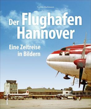 Der Flughafen Hannover von Bachmann,  Torsten