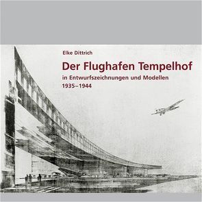 Der Flughafen Tempelhof von Dittrich,  Elke