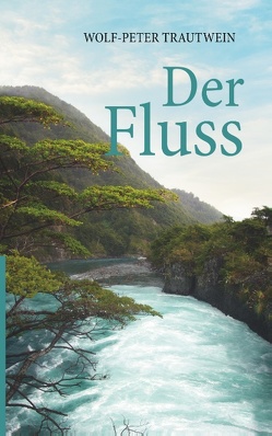 Der Fluss von Trautwein,  Wolf-Peter