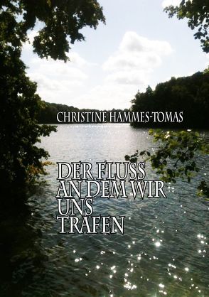 Der Fluss, an dem wir uns trafen von Hammes-Tomas,  Christine