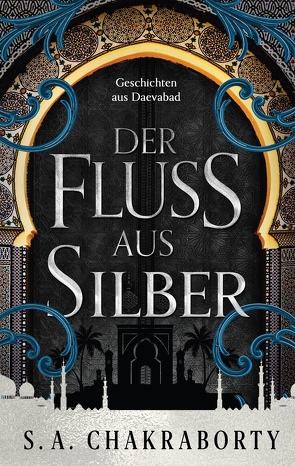 Der Fluss aus Silber (Daevabad 4) von Chakraborty,  Shannon, Fricke,  Kerstin