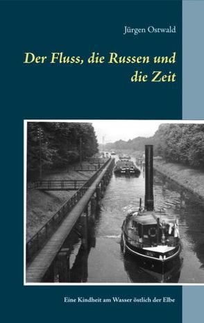 Der Fluss, die Russen und die Zeit von Ostwald,  Jürgen