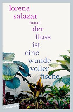 Der Fluss ist eine Wunde voller Fische von Salazar,  Lorena, Weirauch,  Grit