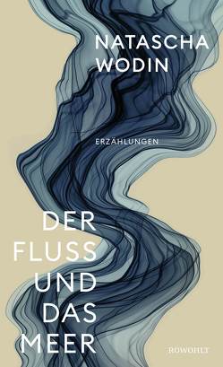 Der Fluss und das Meer von Wodin,  Natascha